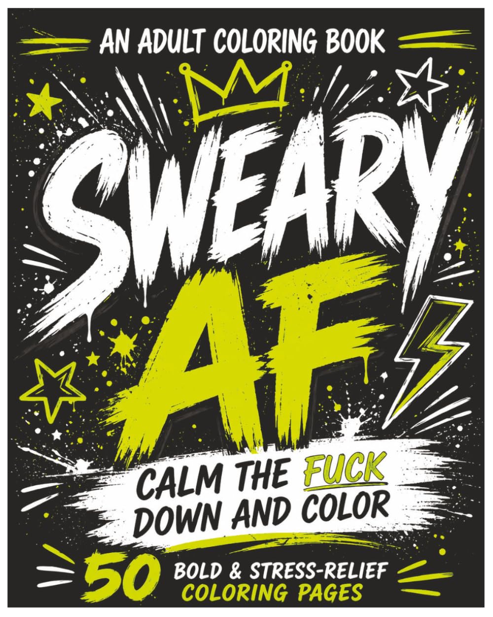 A Sweary AF Coloring Book for Adults: A Funny Swear Word Coloring Book for Adults Featuring Bold Easy Designs and Sarcastic Sayings (Sweary AF Coloring Series)