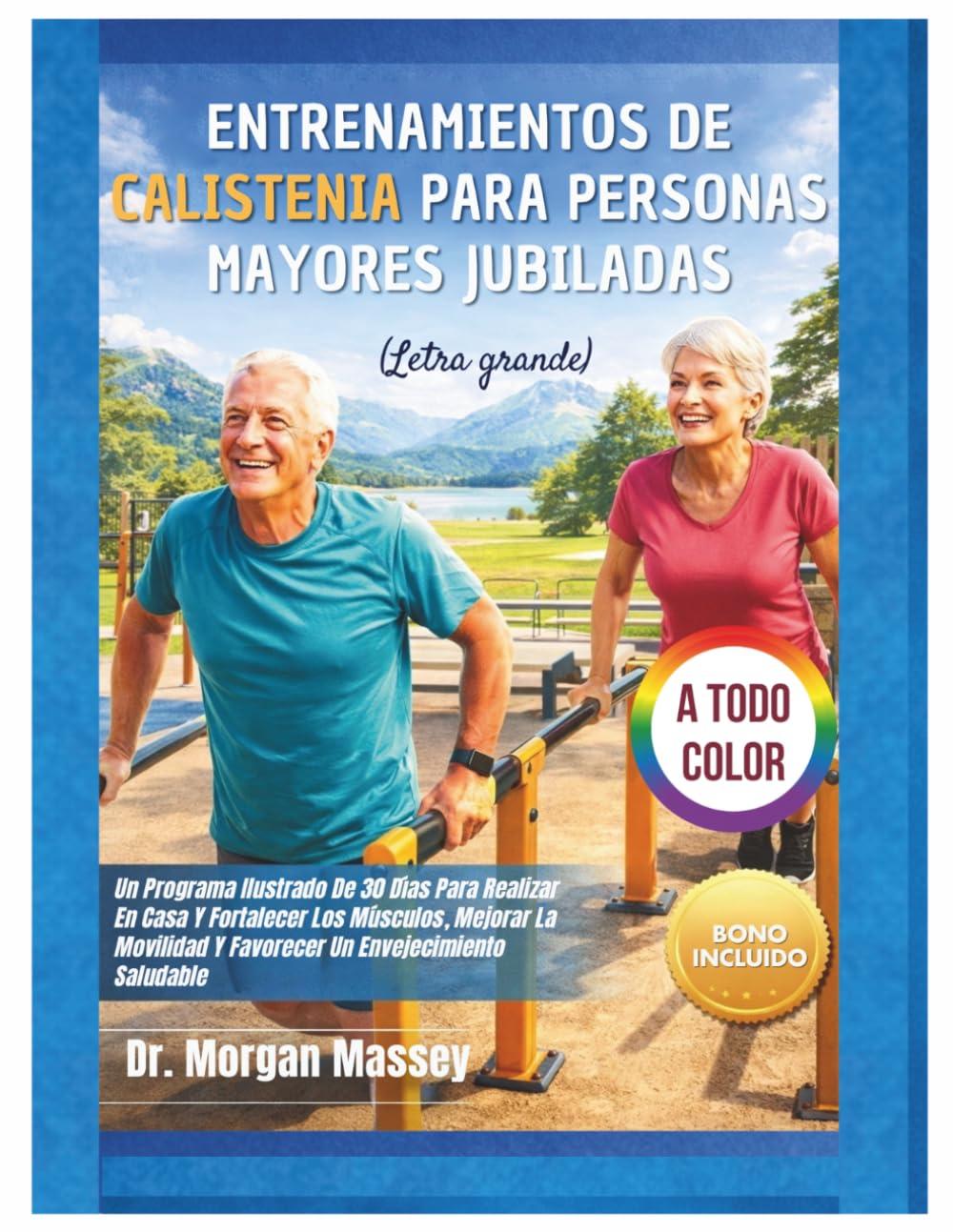 Entrenamientos De Calistenia Para Personas Mayores Jubiladas (Letra grande) A TODO COLOR: Un Programa Ilustrado De 30 Días Para Realizar En Casa Y ... Y Favorecer Un Envejecimiento Saludable