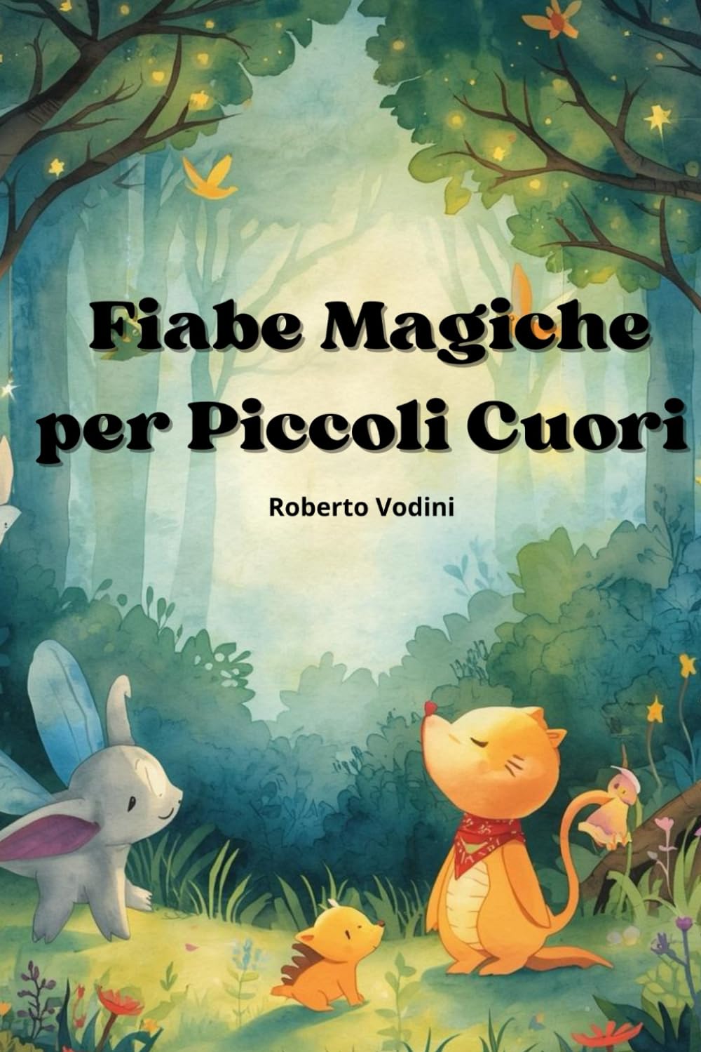 Fiabe Magiche per Piccoli Cuori: La versione aggiornata di Faibe per tutte le notti con più fiabe per coccolare piccoli bambini