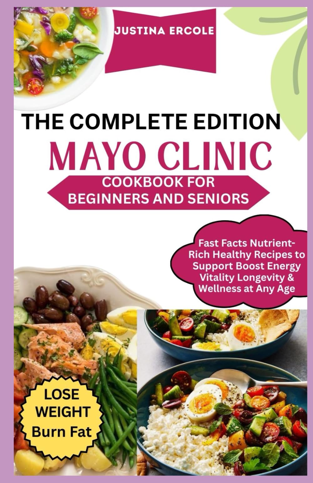 The Complete Edition Mayo Clinic Cookbook for Beginners and Seniors: Fast Facts Nutrient-Rich Healthy Recipes to Support Boost Energy, Lose Weight, Vitality Longevity & Burn Fat Wellness at Any Age