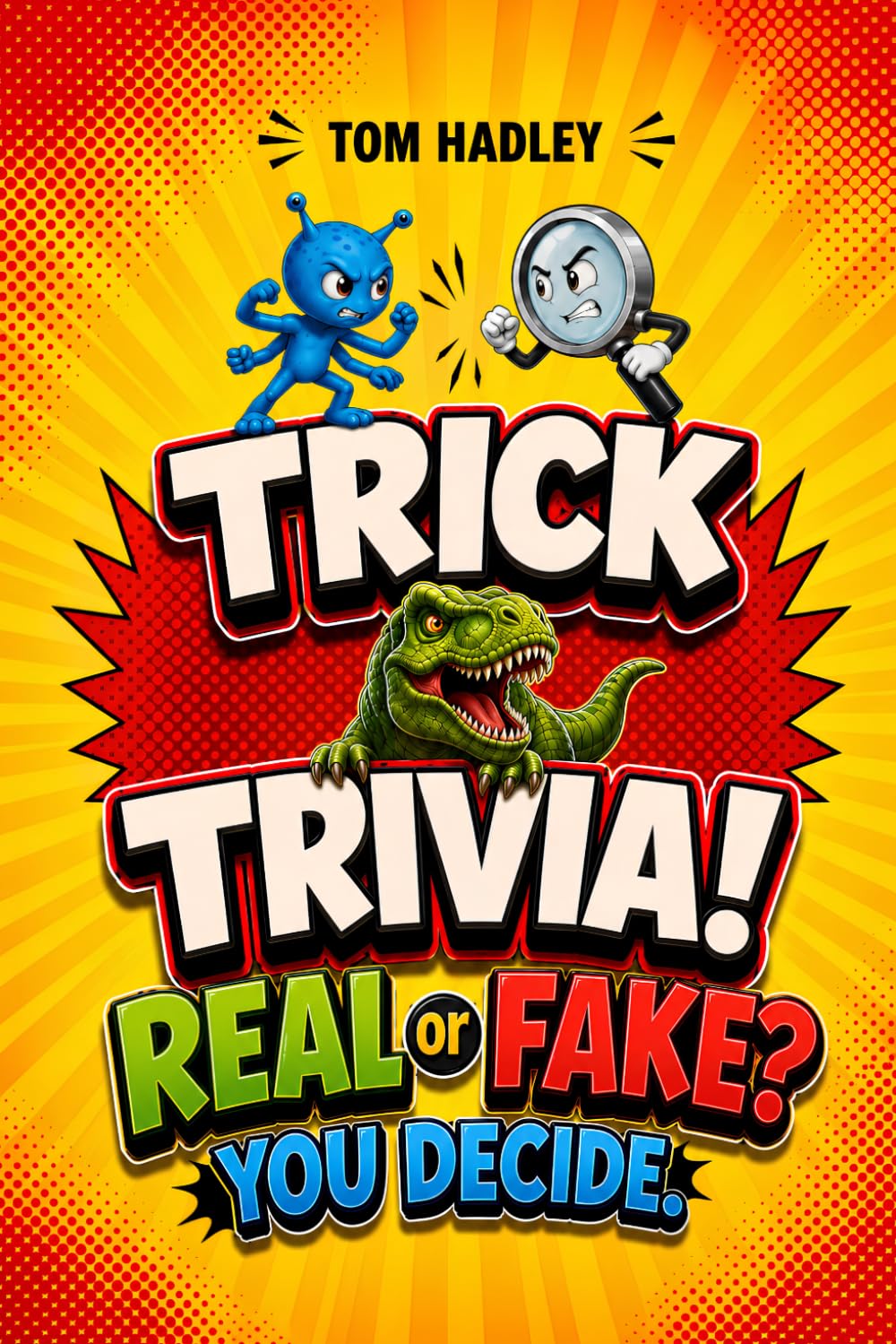 Trick Trivia! Real or Fake?: 210 Shockingly Real and Hilariously Fake Fun Facts for Kids | The Laugh-Out-Loud Trivia Guessing Game That Tricks the Whole Family | Ages 8 and Up | Funny Quizzes