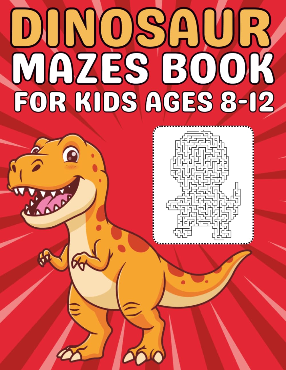 Dinosaur Gifts for Kids : Dinosaur Mazes for Kids Ages 8–12: A Fun Puzzle Book with Dinosaur-Themed Mazes to Improve Focus and Problem-Solving Skills