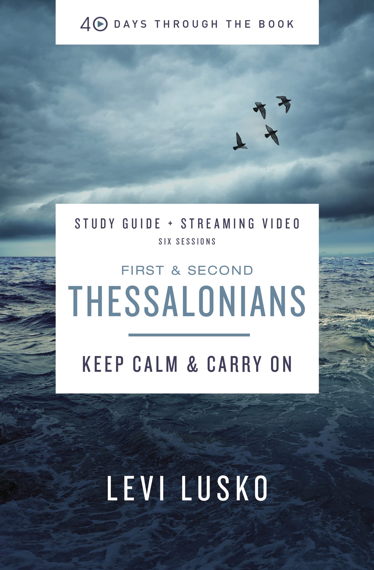 1 & 2 Thessalonians Bible Study Guide plus Streaming Video: Keep Calm and Carry On (40 Days Through the Book)