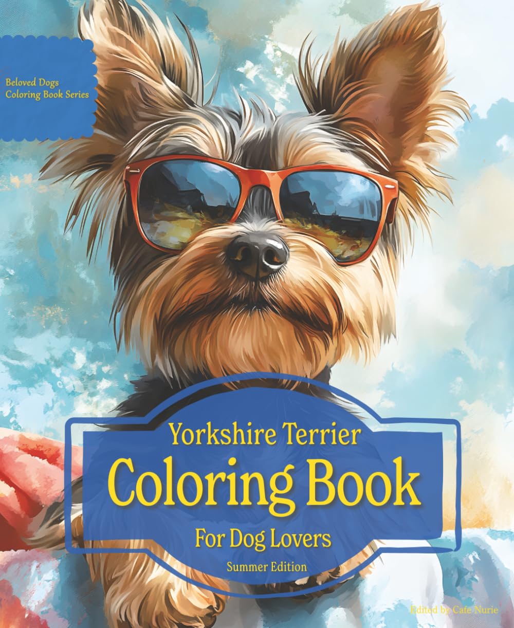 Yorkshire Terrier Coloring Book For Dog Lovers Summer Edition: Beloved Dogs Coloring Book Serise