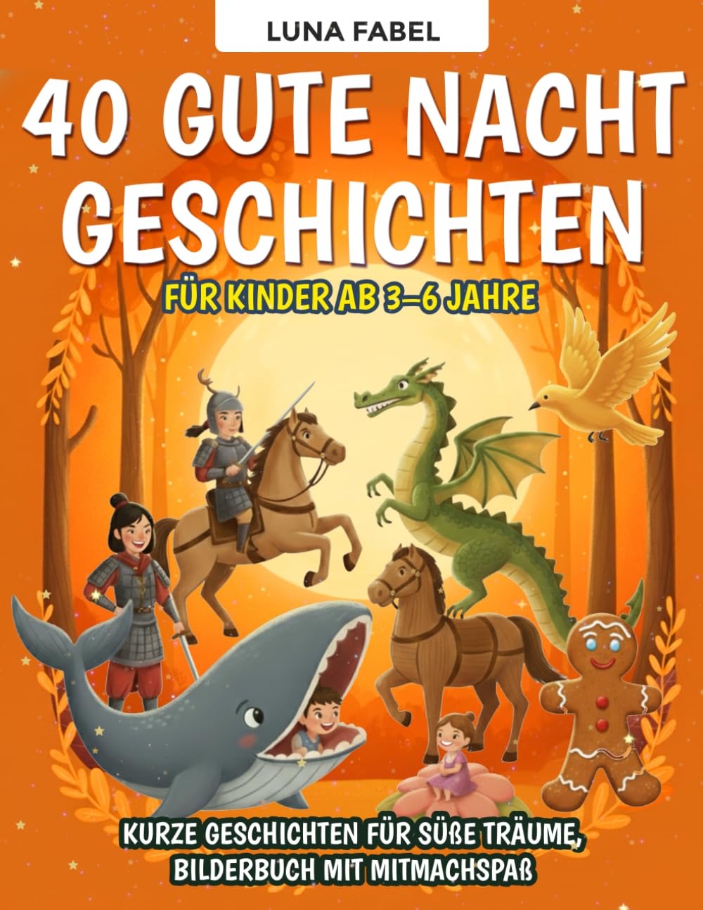 Märchenbuch: 40 Gute Nacht Geschichten für Kinder ab 3–6 Jahre: Liebevoll illustriertes Kinderbuch zum Vorlesen – 40 kurze Geschichten für süße Träume, Bilderbuch mit Mitmachspaß