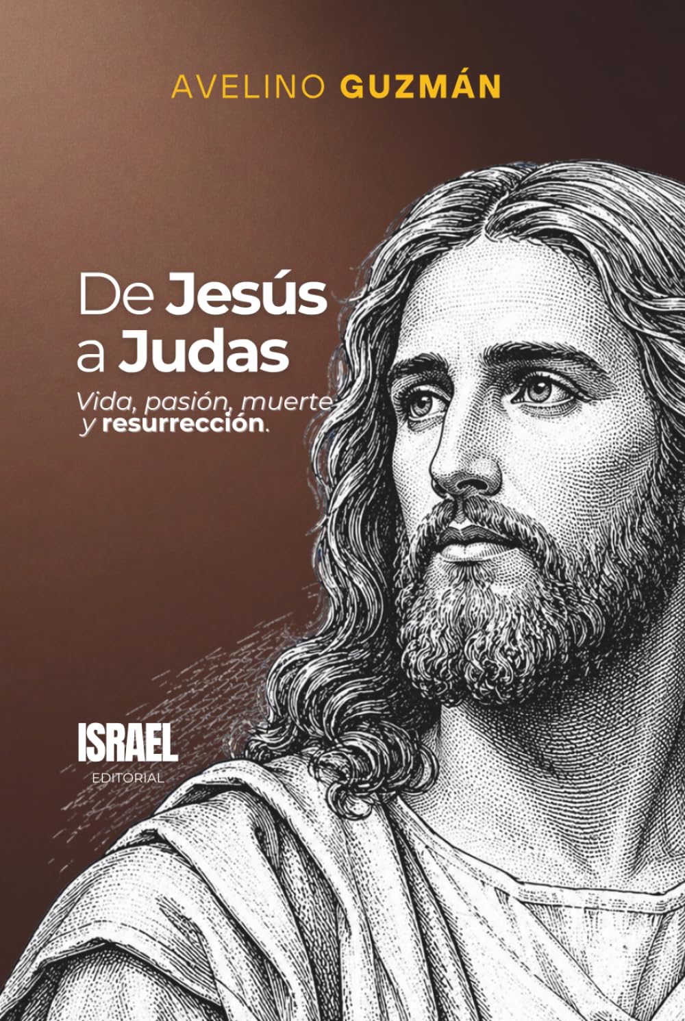 DE JESÚS A JUDAS: Vida, pasión, muerte y resurrección