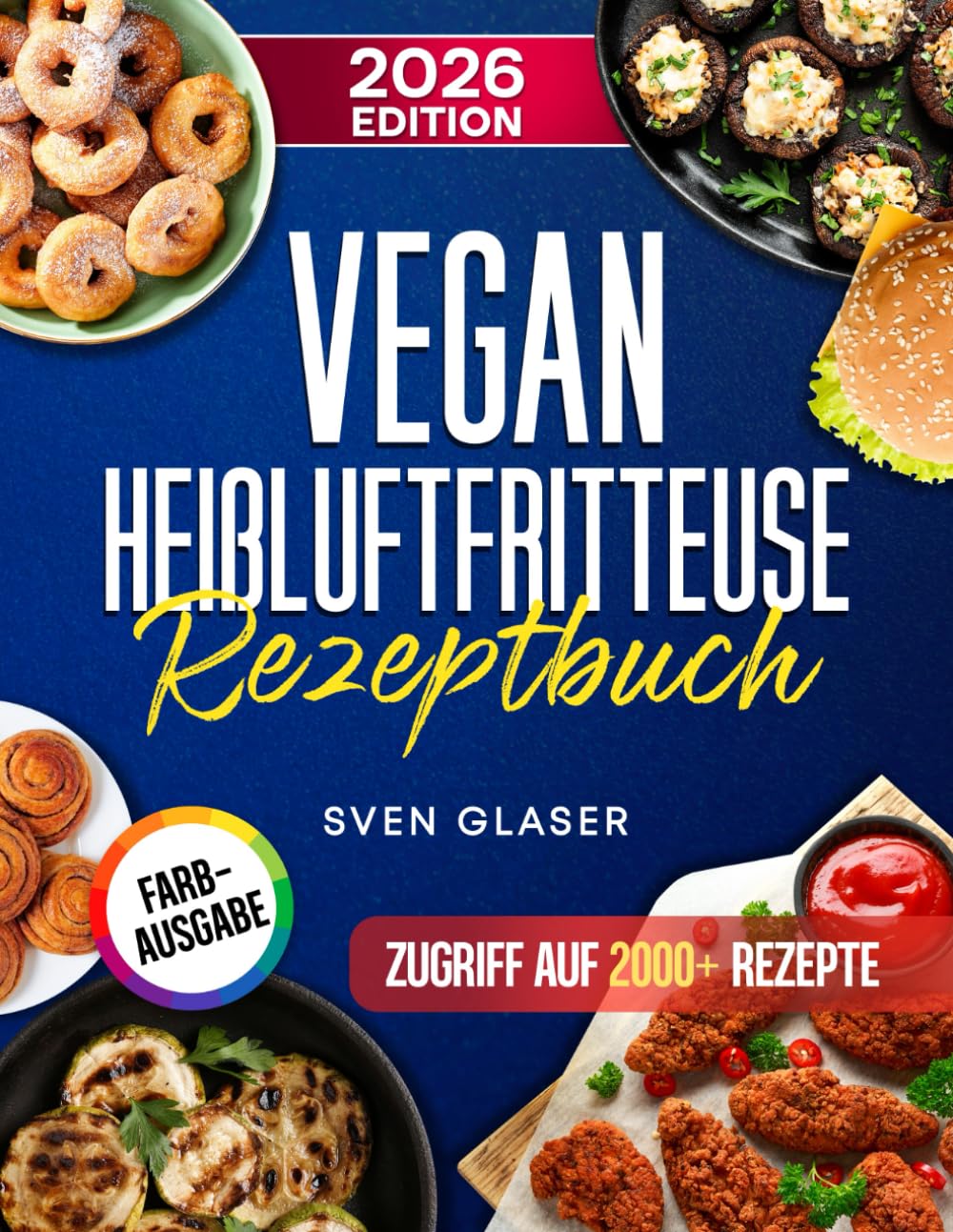 Vegan Heißluftfritteuse Rezeptbuch: Vegan für Anfänger mit dem Airfryer leckere fleischfreie Gerichte zubereiten