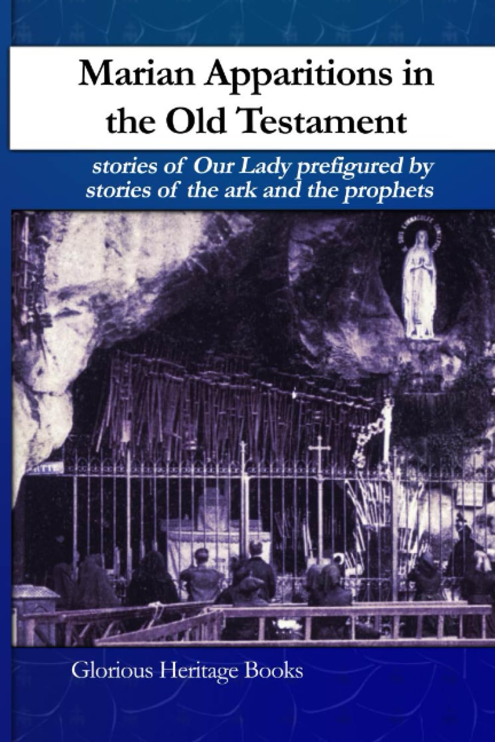 Marian Apparitions in the Old Testament: stories of Our Lady prefigured by stories of the ark and the prophets