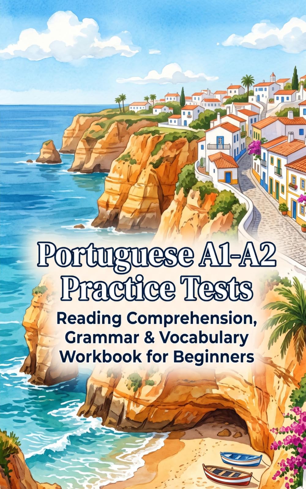 Portuguese A1-A2 Practice Tests: Reading Comprehension, Grammar & Vocabulary Workbook for Beginners