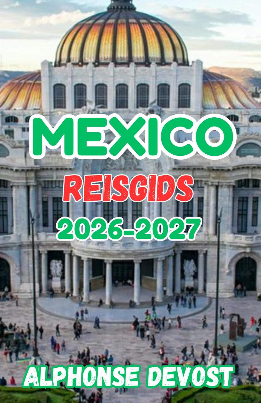 Mexico Reisgids 2026-2027: Authentieke ervaringen, lokale inzichten en culturele diepgang.
