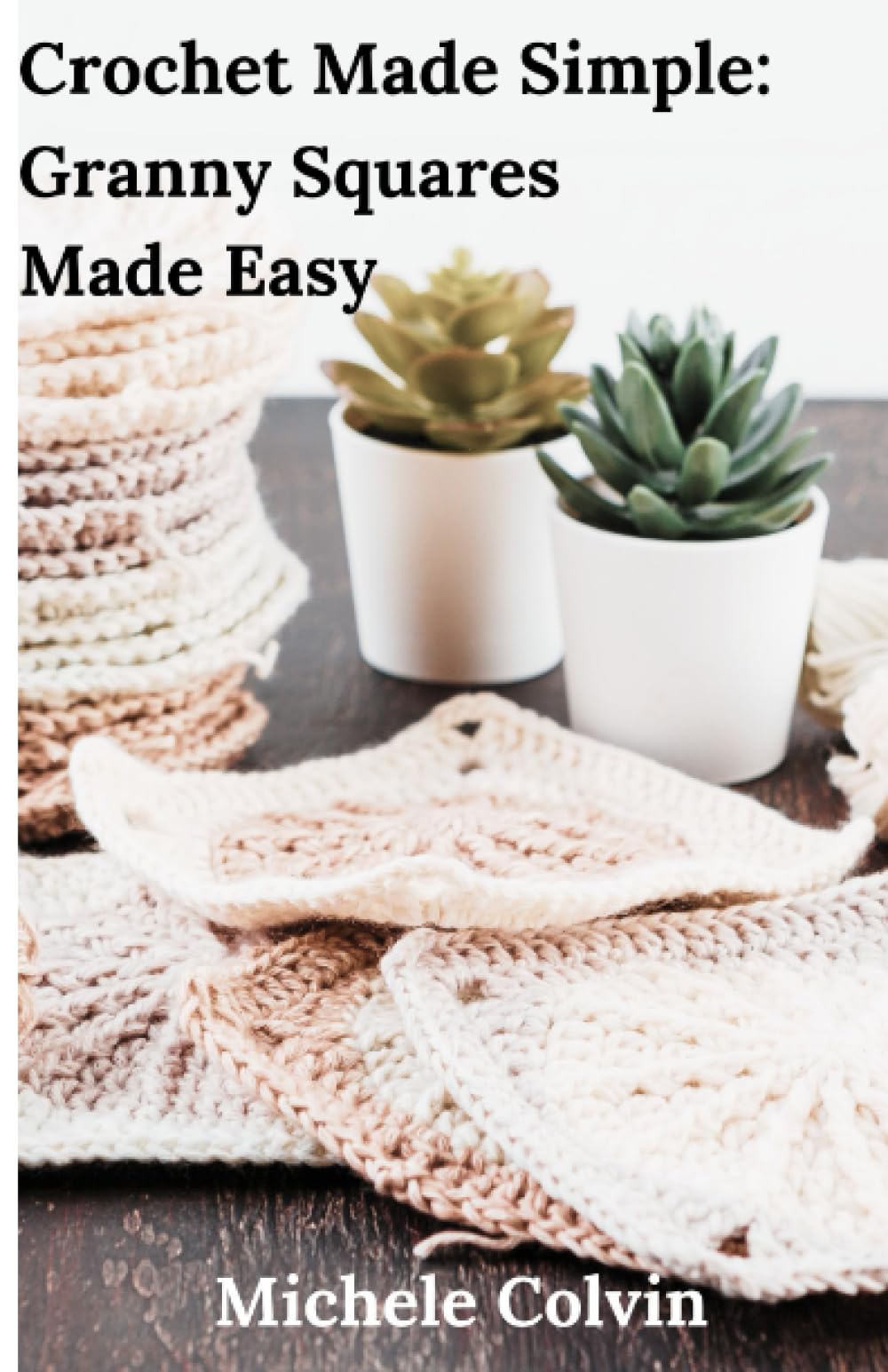 Crochet Made Simple: Granny Squares Made Easy: Once you learn the basics, you can begin to crochet simple granny square projects that not only look ... baby blanket, or even a gorgeous garment.