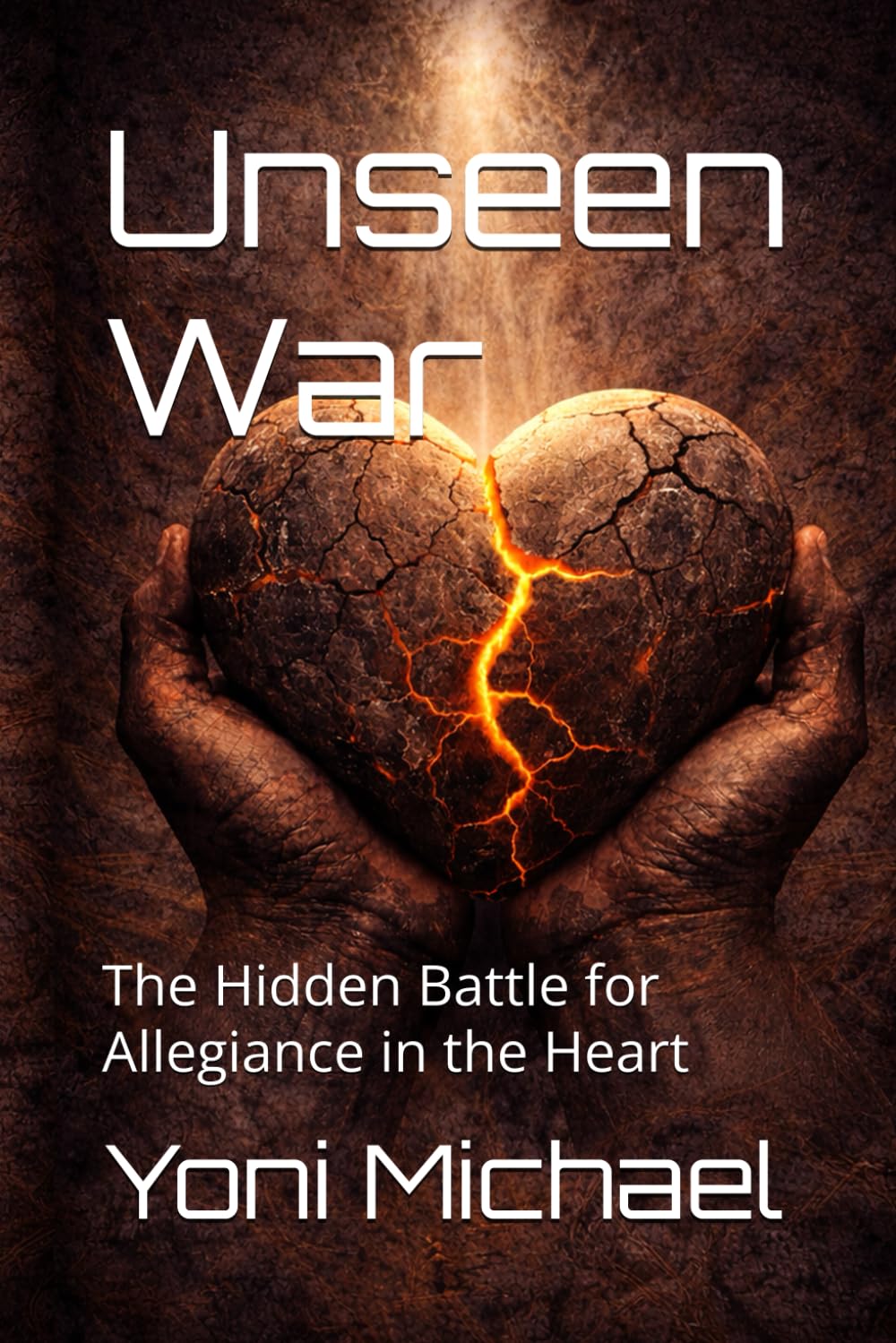 Unseen War: The Hidden Battle for Allegiance in the Heart