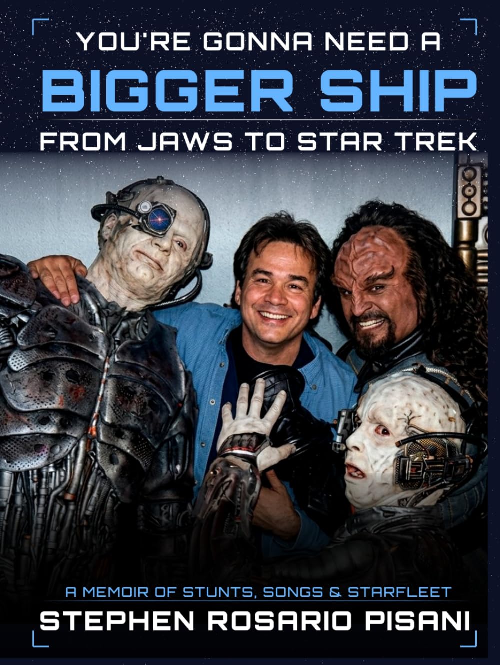 You're Gonna Need a Bigger Ship: From Jaws to Star Trek: A Memoir of Stunts, Songs, and Starfleet