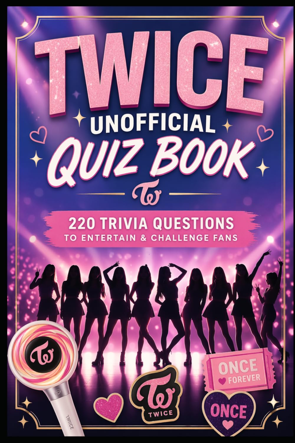 TWICE Unofficial Quiz Book: 220 Trivia Questions To Entertain & Challenge Fans (Cool Quiz Books)