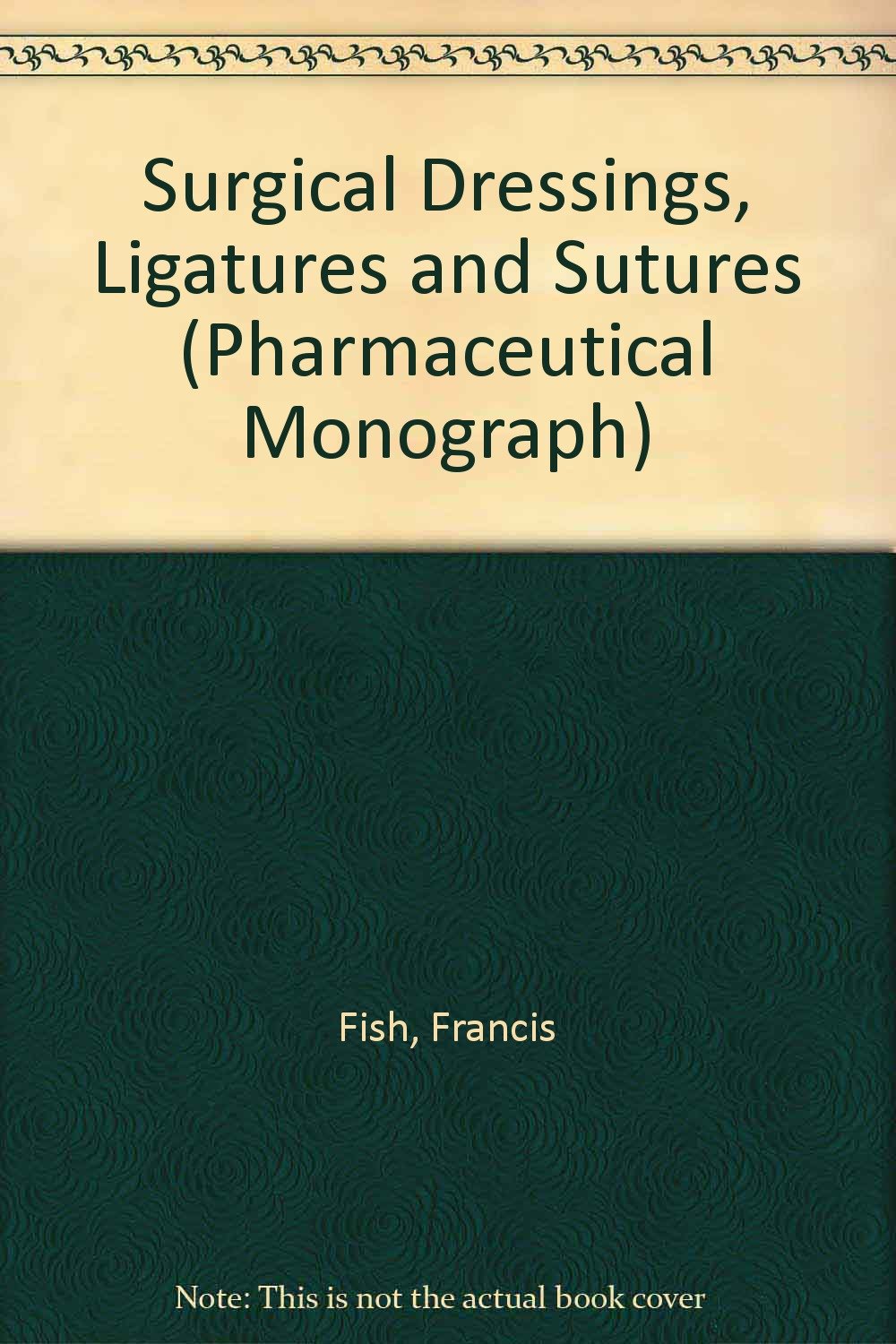 Surgical Dressings, Ligatures and Sutures (Pharmaceutical Monograph