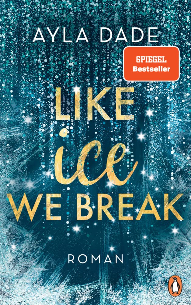 Like Ice We Break: Roman. Die knisternd-romantische Bestseller-Reihe geht weiter!