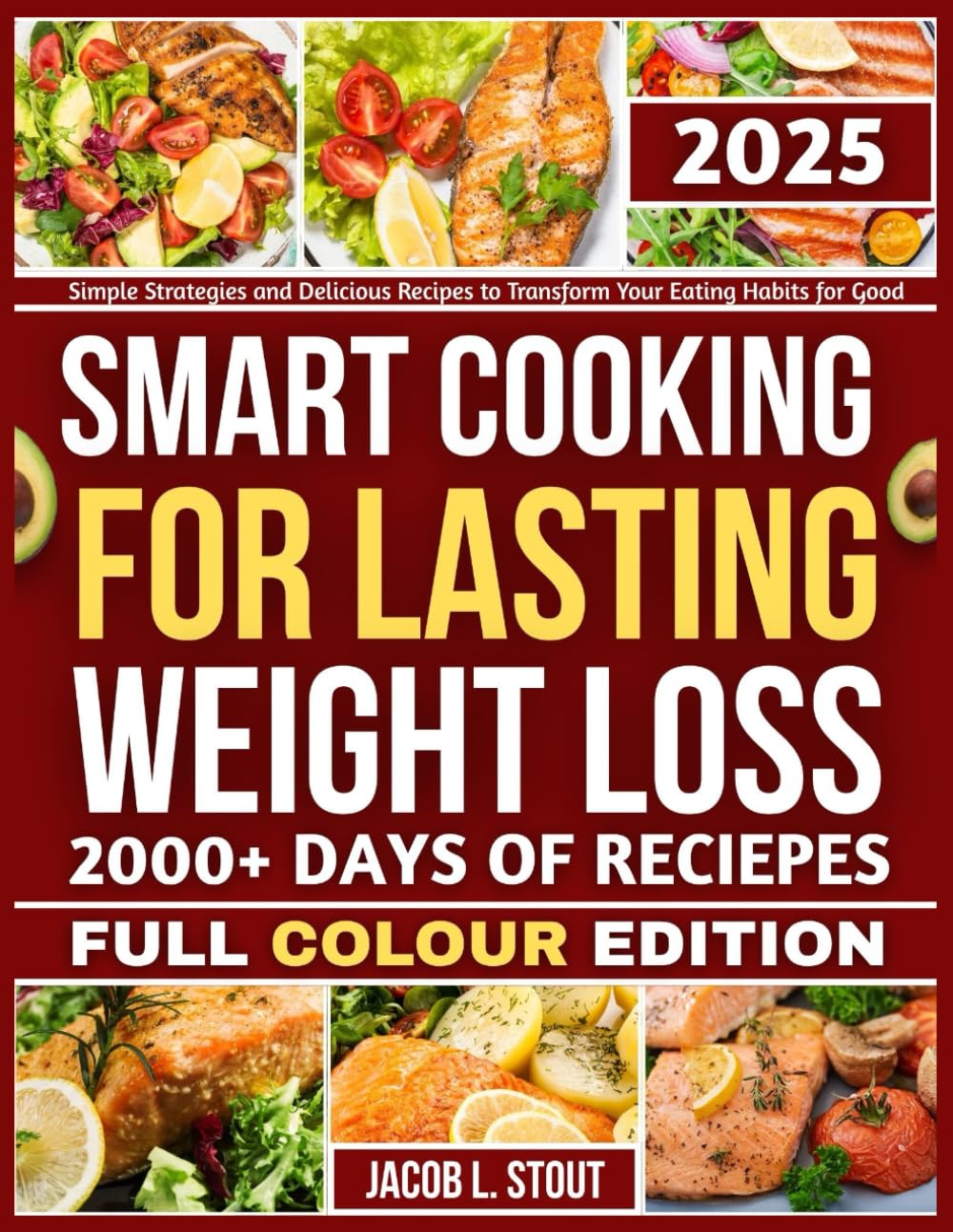 SMART COOKING FOR LASTING WEIGHT LOSS: Simple Strategies and Delicious Recipes to Transform Your Eating Habits for Good