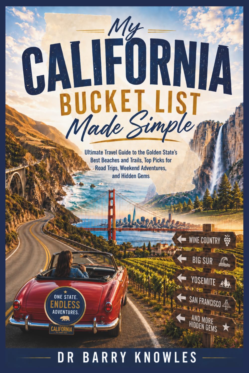 My California Bucket List Made Simple: Ultimate Travel Guide to the Golden State’s Best Beaches and Trails, Top Picks for Road Trips, Weekend Adventures, and Hidden Gems (My Bucket List Series)