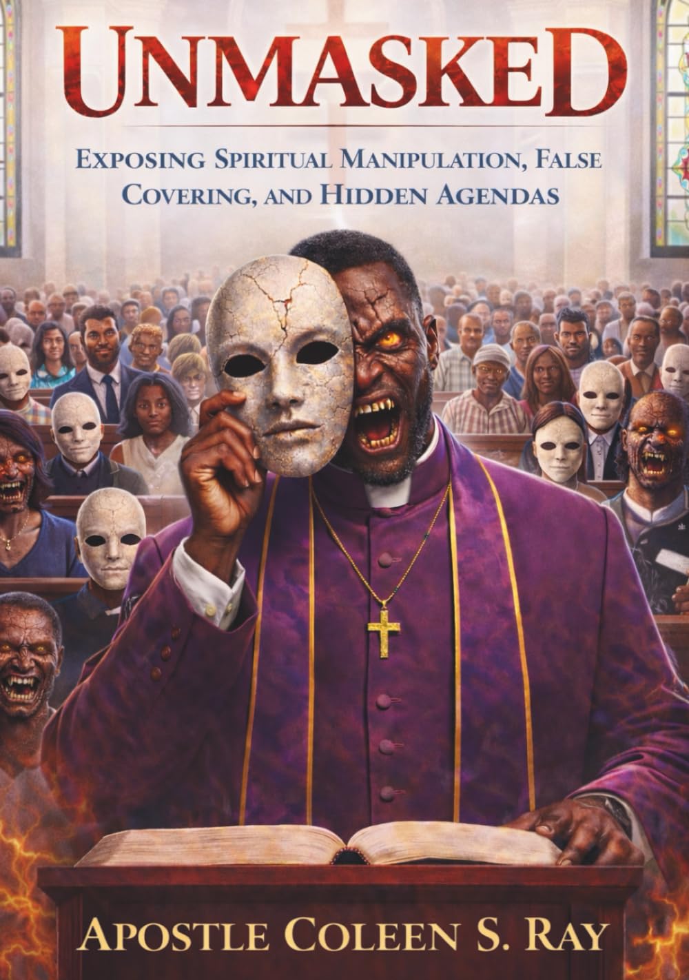 Unmasked: Exposing Spiritual Manipulation, False Covering, and Hidden Agendas