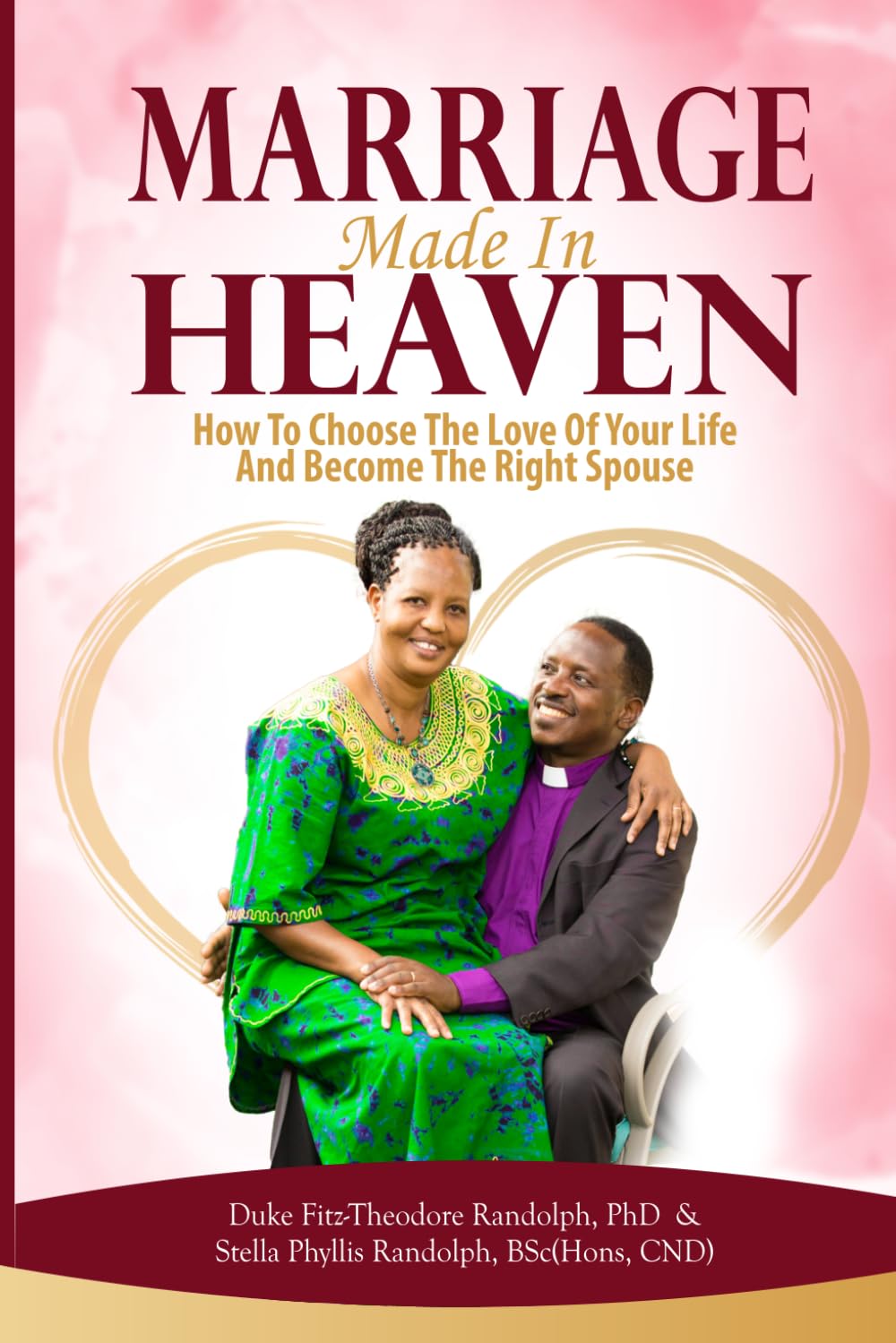 MARRIAGE MADE IN HEAVEN: How to Choose the Love of Your Life and Become the Right Spouse