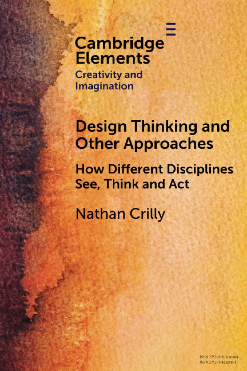 Design Thinking and Other Approaches: How Different Disciplines See, Think and Act (Elements in Creativity and Imagination)