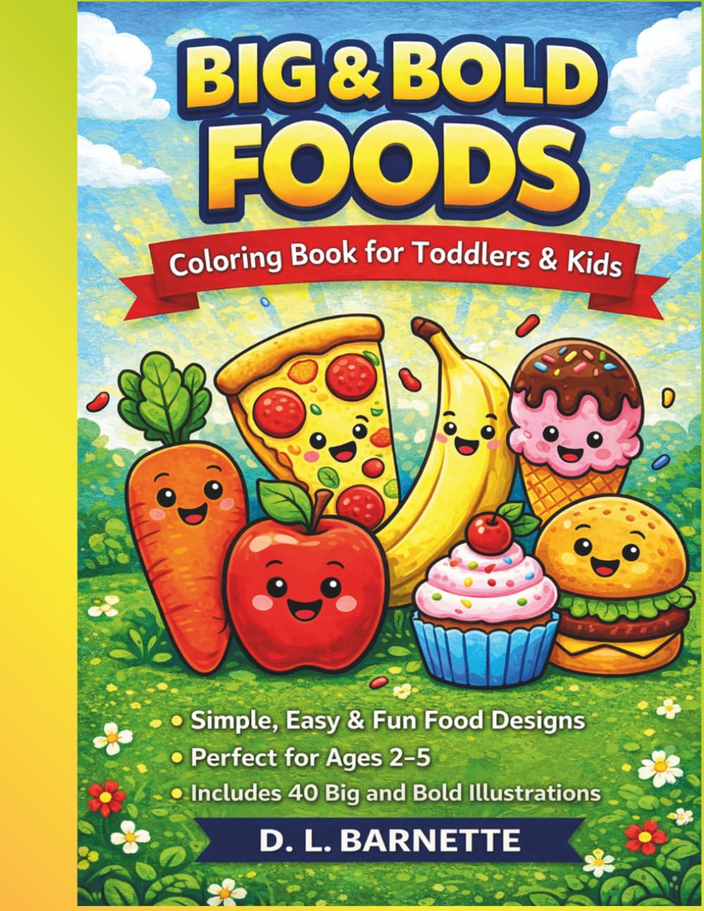 Big & Bold Foods Coloring Book: Simple, Easy & Fun Food Designs for Toddlers & Kids Ages 2–5