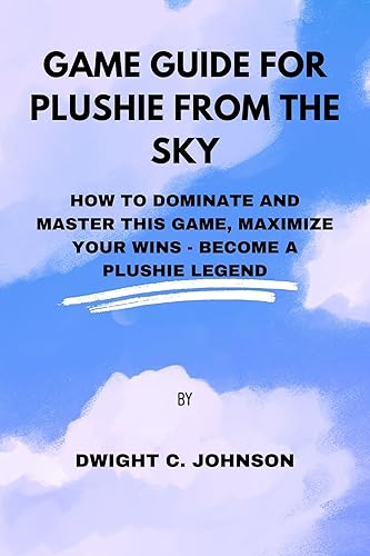 Game Guide for plushie from the sky: How to dominate and master this game, maximize your wins-become a plushie legend