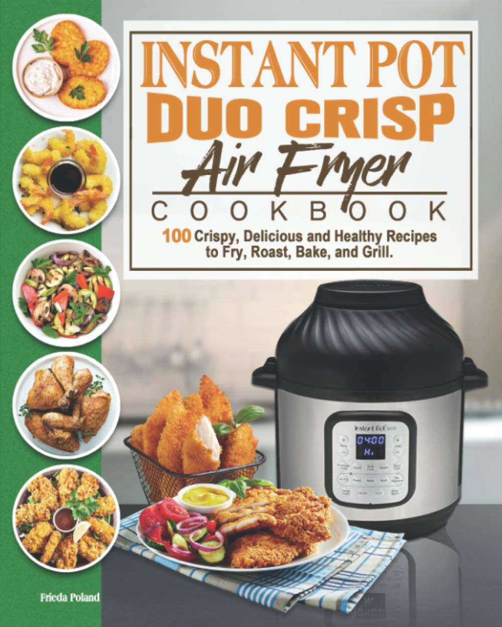 Instant Pot Duo Crisp Air Fryer Cookbook 100 Crispy, Delicious and