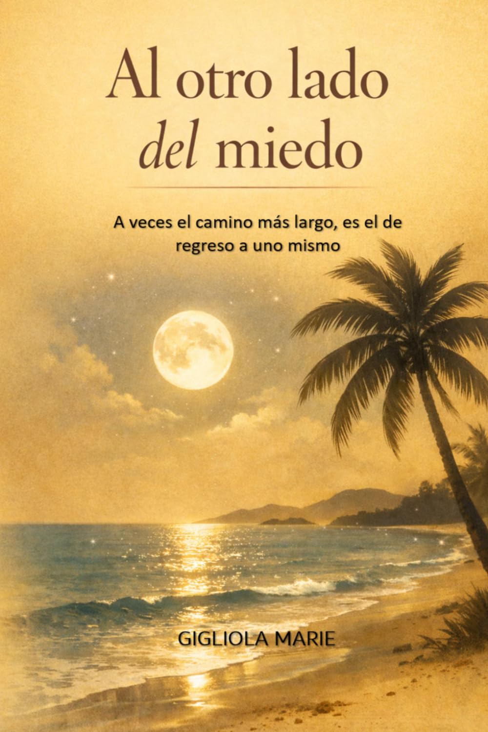 Al otro lado del miedo: A veces el camino más largo, es el de regreso a uno mismo