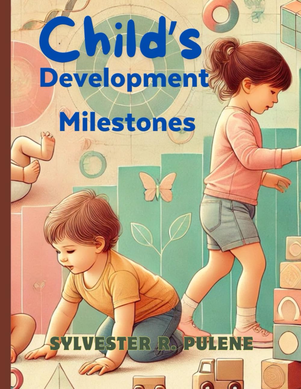 CHILD'S DEVELOPMENT MILESTONES: Growing Up: A Guide to Toddler and Preschool Development Milestones