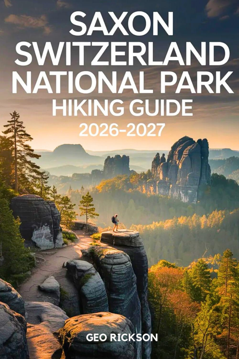 Saxon Switzerland National Park Hiking Guide 2026–2027: Expert Trail Navigation, Maps, Gear Advice, Itineraries and Cultural Insights for Every Hiker