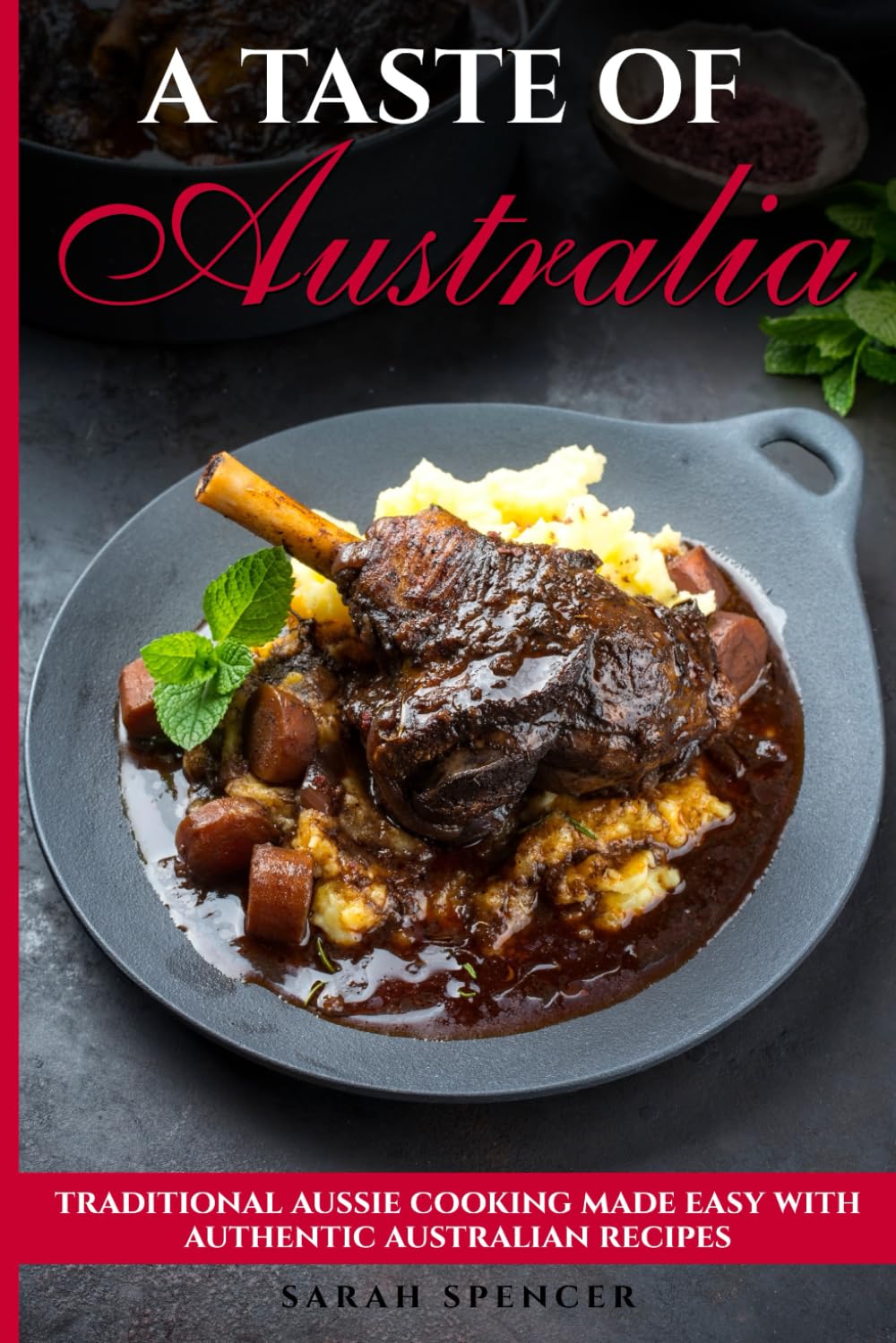 A Taste of Australia: Traditional Aussie Cooking Made Easy with Authentic Australian Recipes (Best Recipes from Around the World)