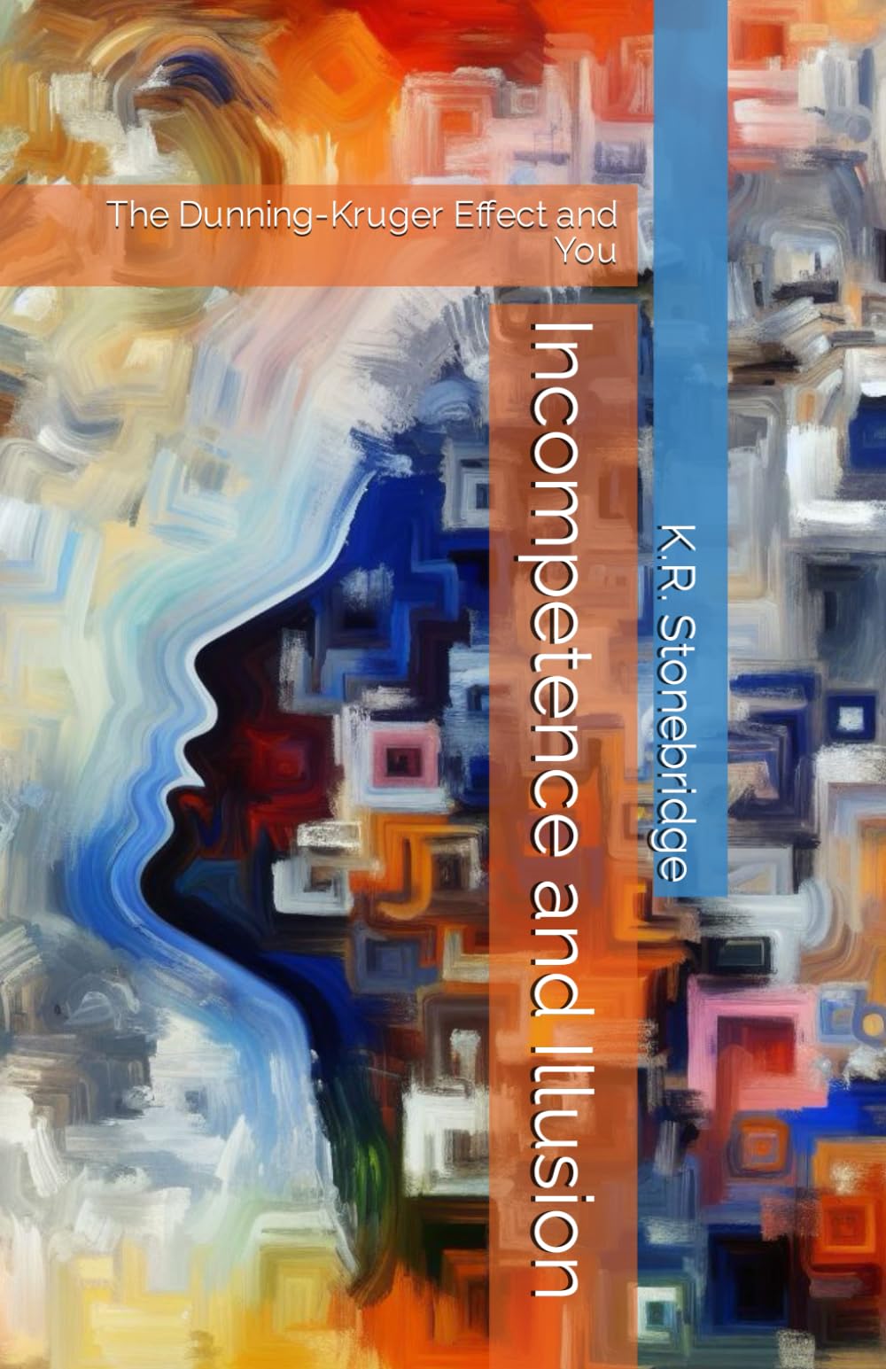 Incompetence and Illusion: The Dunning-Kruger Effect and You