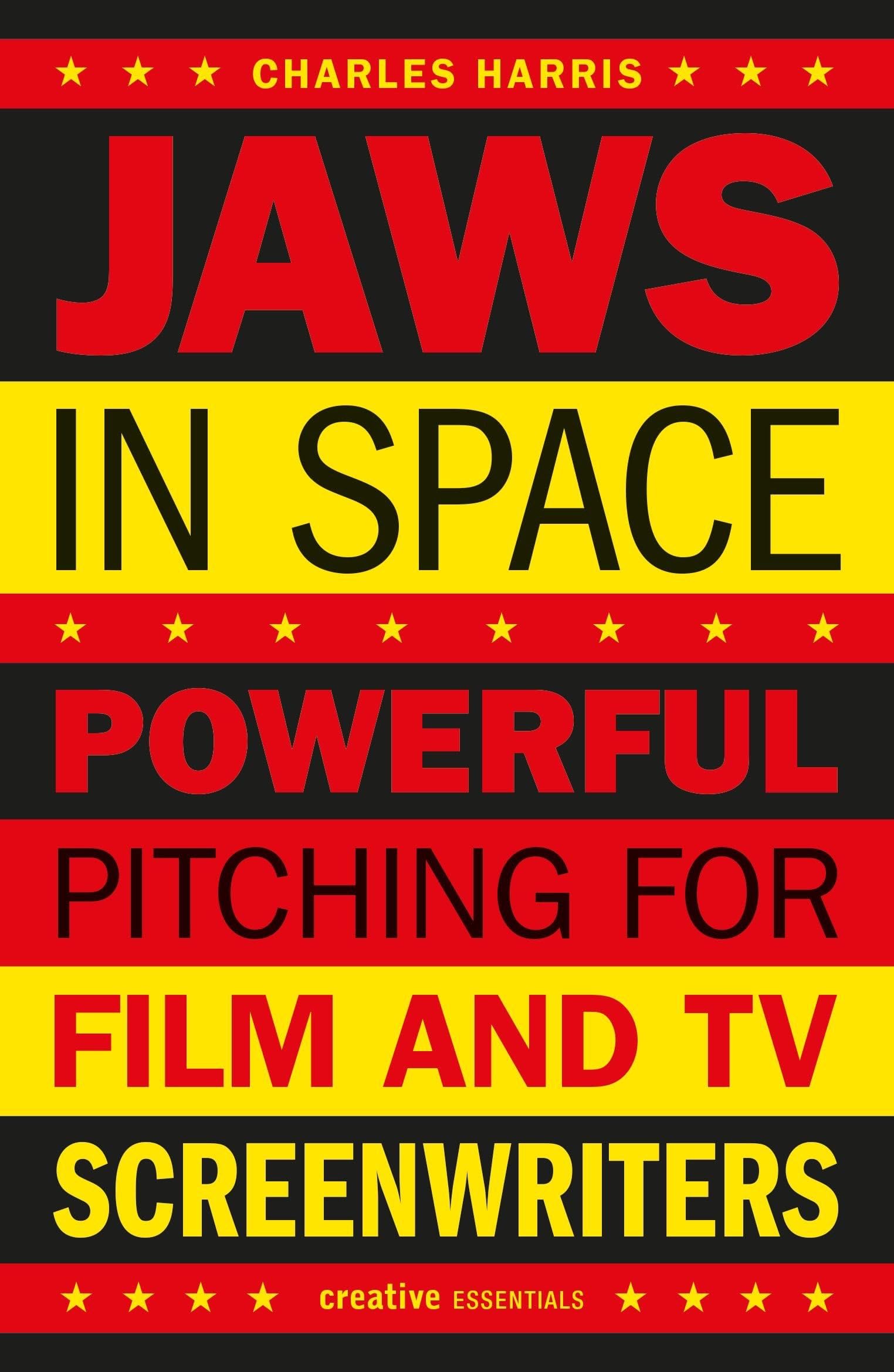 Jaws in Space : Powerful Pitching for Film & TV Screenwriters: Powerful Pitching for Film and TV Screenwriters (Creative Essentials)
