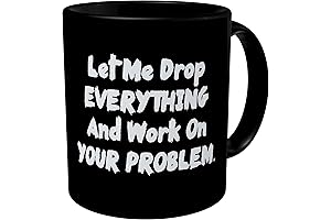 Let Me Drop Everything And Start Working on Your Problem Funny Coffee Mug