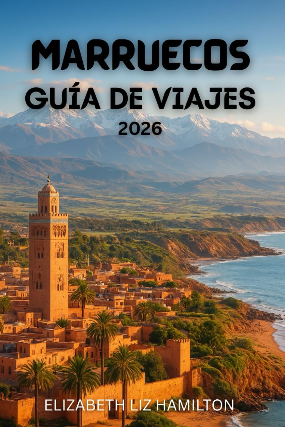 GUÍA DE VIAJE A MARRUECOS 2026: Descubra las ciudades imperiales, las montañas del Atlas, el desierto del Sahara y las maravillas costeras de Marruecos.