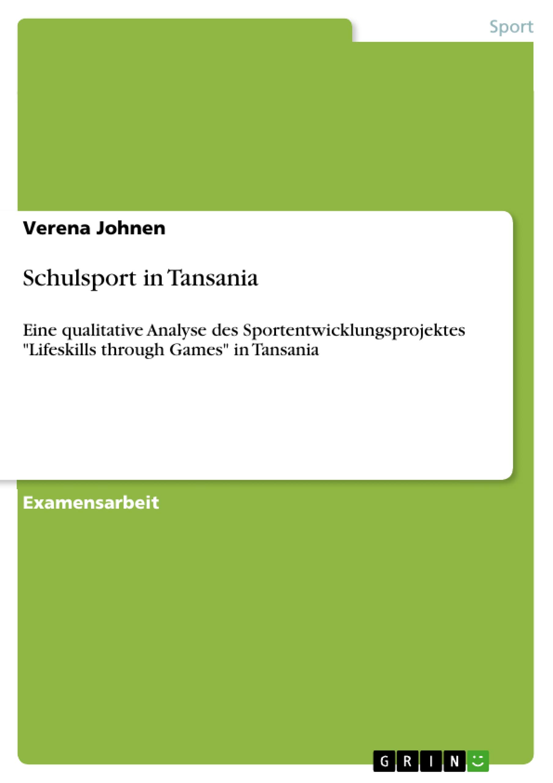 Schulsport in Tansania: Eine qualitative Analyse des Sportentwicklungsprojektes "Lifeskills through Games" in Tansania