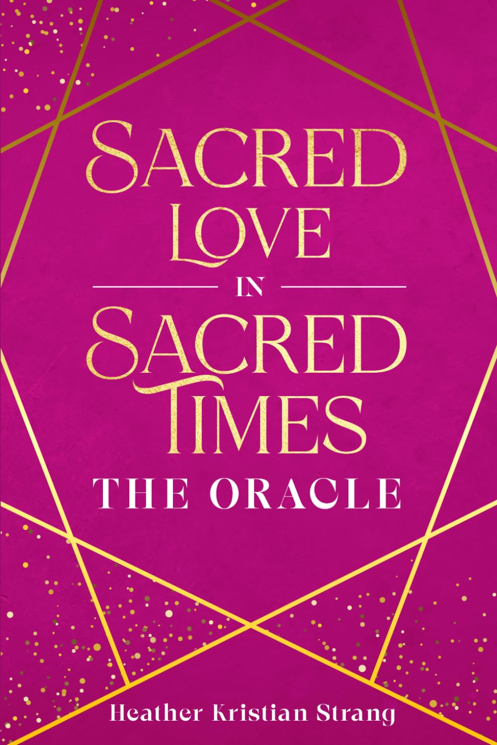 Sacred Love in Sacred Times: The Oracle: 2 (Preparing For the Golden Age)