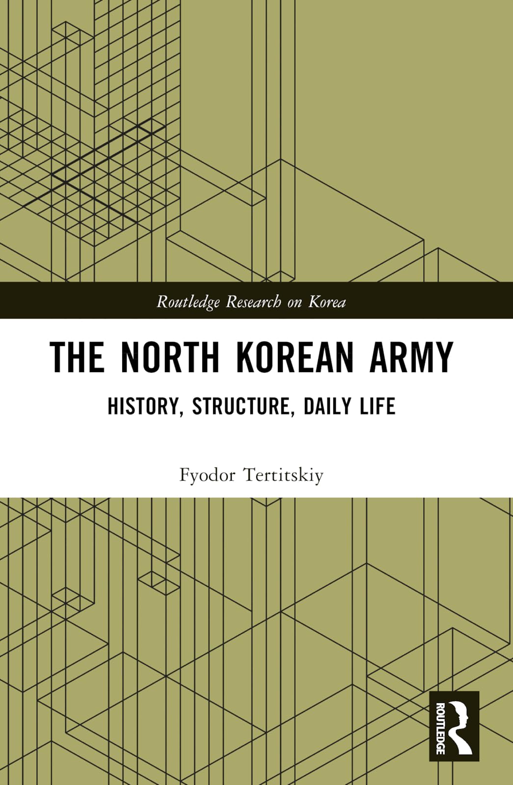 The North Korean Army: History, Structure, Daily Life (Routledge Research on Korea)