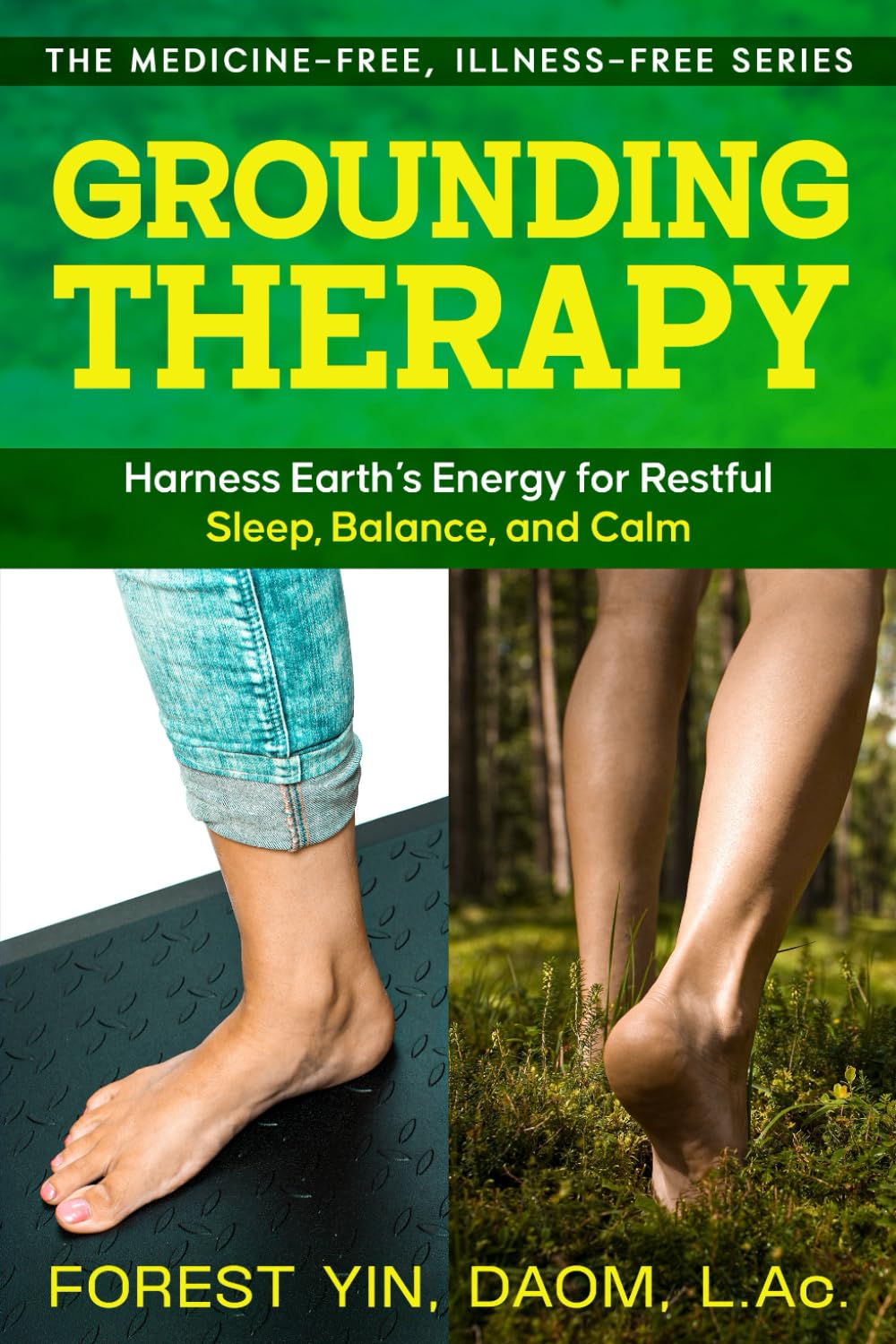 Grounding Therapy: Harness Earth’s Energy for Healing, Sleep, and Pain Relief (The Medicine-Free, Illness-Free Series)
