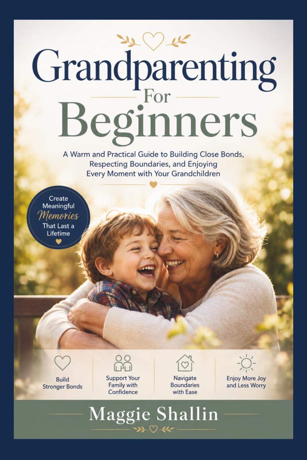 Grandparenting for Beginners: A Warm and Practical Guide to Building Close Bonds, Respecting Boundaries, and Enjoying Every Moment with Your Grandchildren