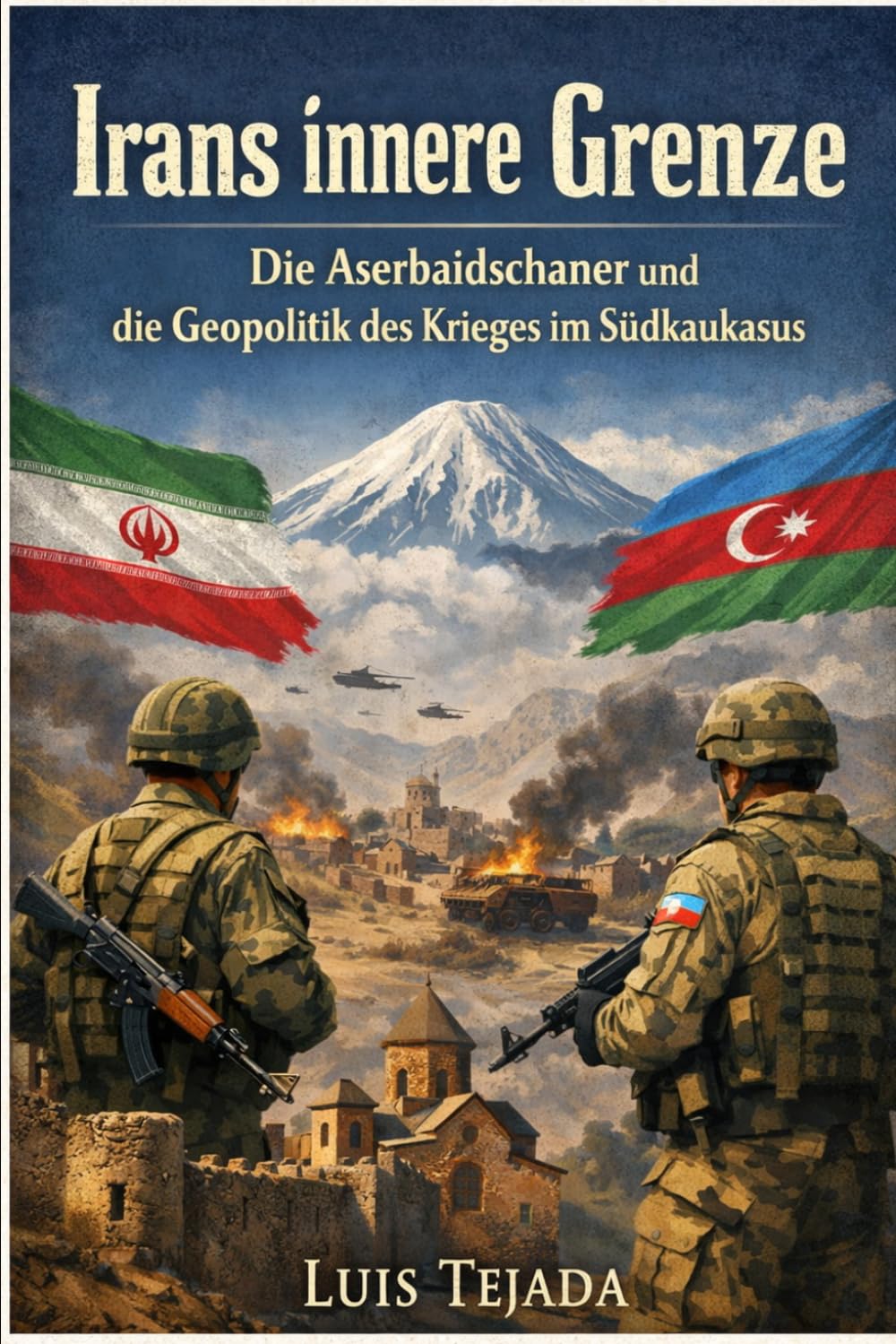 Irans innere Grenze: Die Aserbaidschaner und die Geopolitik des Krieges im Südkaukasus (Geopolítica)