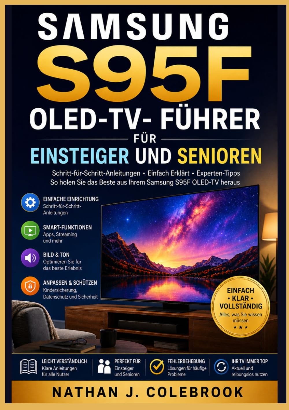 Samsung S95F OLED TV Führer für Einsteiger und Senioren: Ein unabhängiges Schritt-für-Schritt-Handbuch für Einrichtung, Bildeinstellungen, ... J. Colebrooks Smart Product Guide-Reihe)
