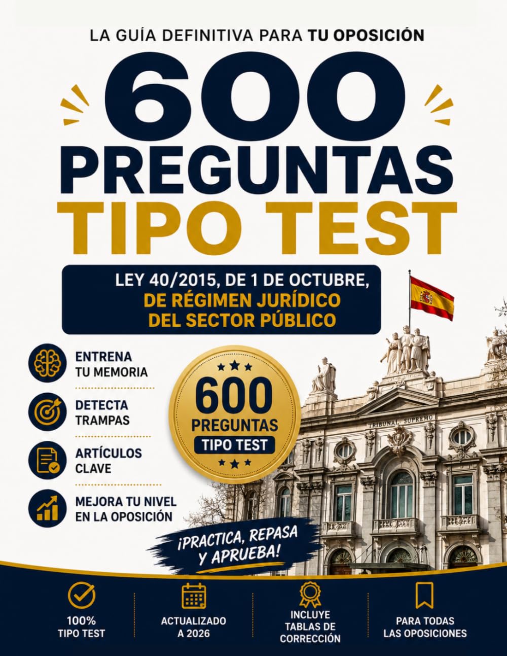 600 PREGUNTAS TIPO TEST LEY 40/2015 DEL RÉGIMEN JURÍDICO DEL SECTOR PÚBLICO: Guía definitiva para tu oposición con tablas de corrección (TEST OPOSICIONES)