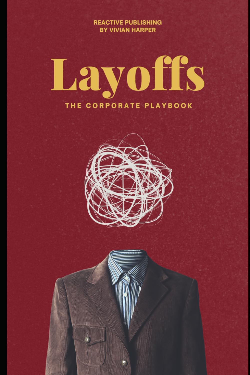 Layoffs: The Corporate Playbook: A Strategic Guide to Workforce Reductions for HR and Business Leaders