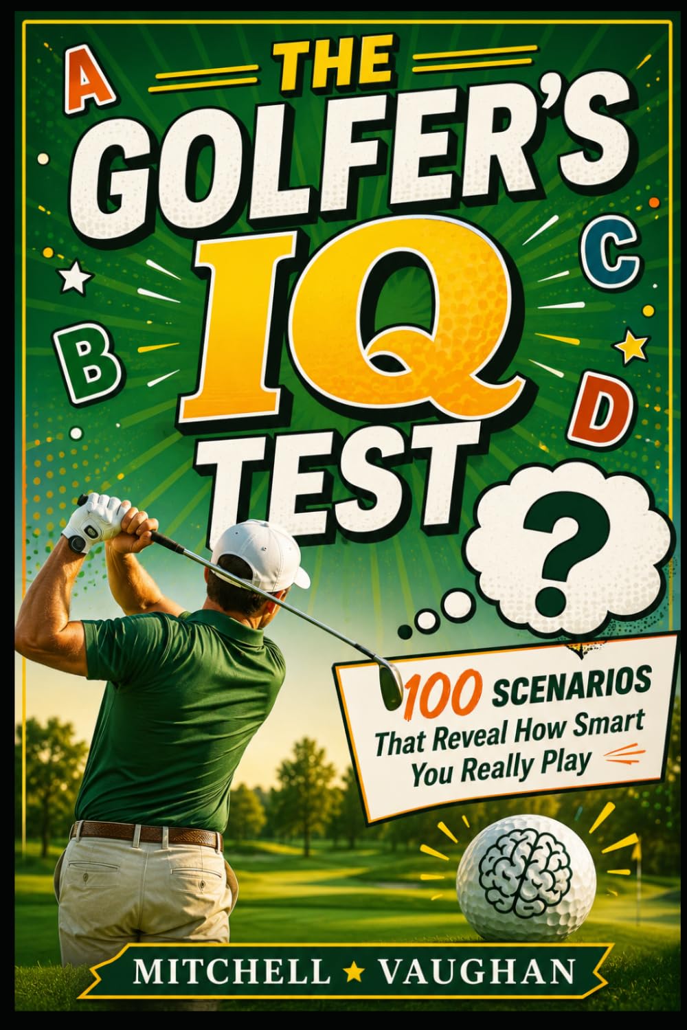 The Golfer's IQ Test: 100 Scenarios That Reveal How Smart You Really Play (Why Golfers Live Longer)