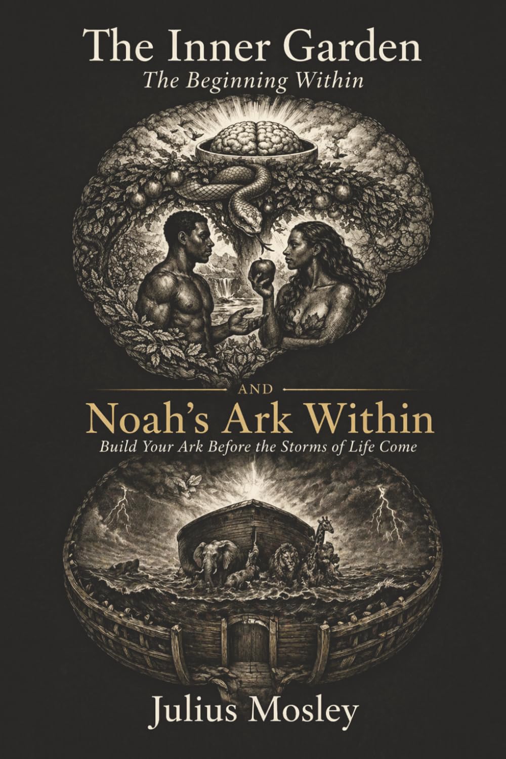 The Inner Garden: The beginning within ; Noahs Ark within ; Build your Ark Before The storms of Life Come