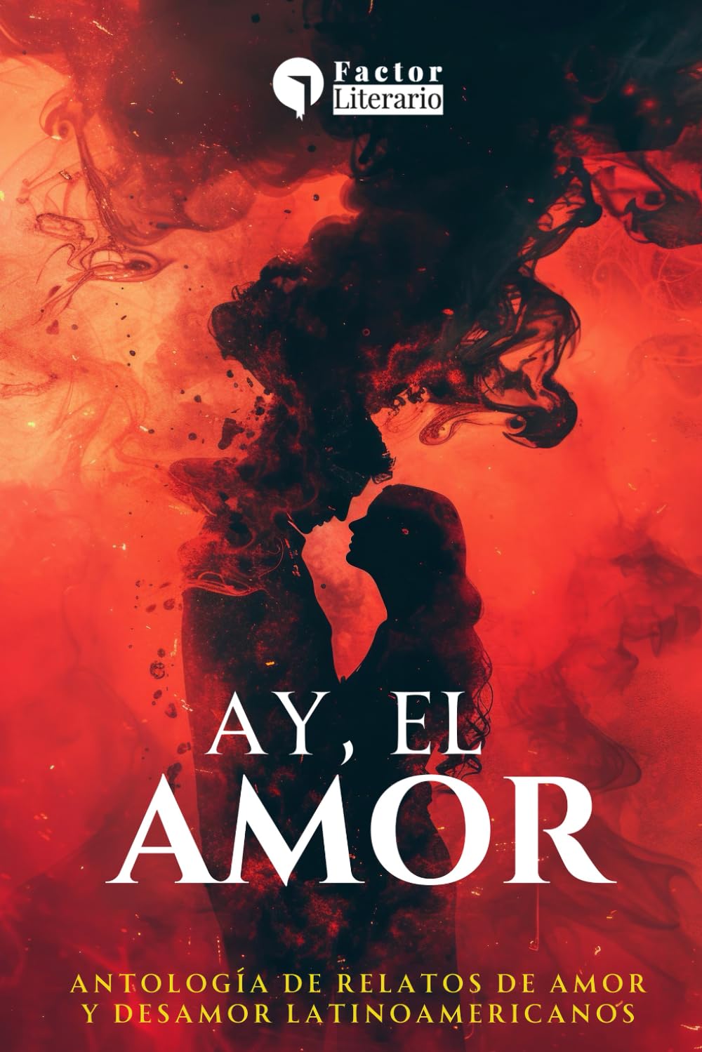 Ay, el amor: Antología de relatos de amor y desamor latinoamericanos
