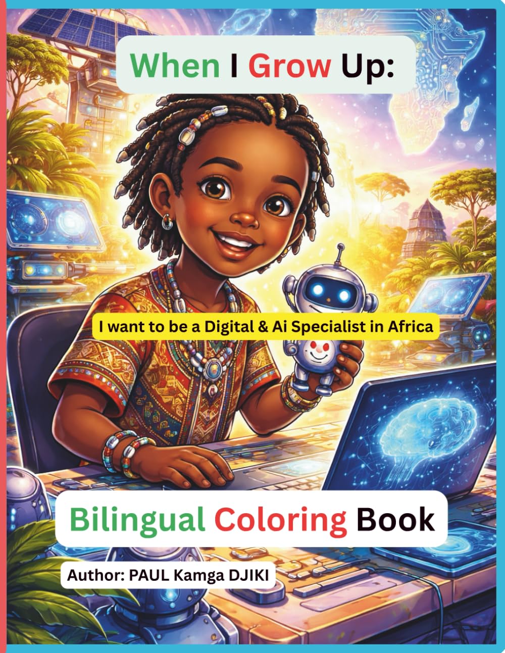When I Grow Up, I Want to Be a Digital & AI Specialist in Africa: A Bilingual English–French Coloring Book for Kids | Inspiring Technology, Artificial Intelligence & African Innovation