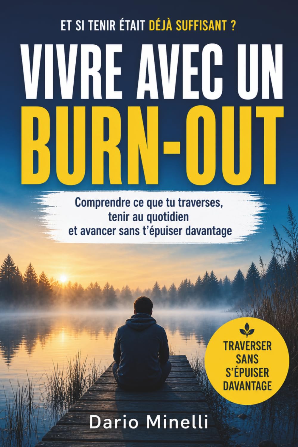 Vivre avec un burn-out: Comprendre ce que tu traverses, tenir au quotidien et avancer sans t’épuiser davantage (Burn-out : comprendre, traverser, reconstruire)